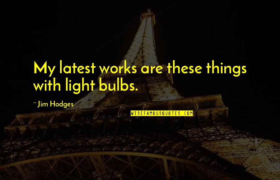 Hannibal Barkas Quotes By Jim Hodges: My latest works are these things with light Hannibal Barkas Quotes By Jim Hodges: My latest works are these things with light