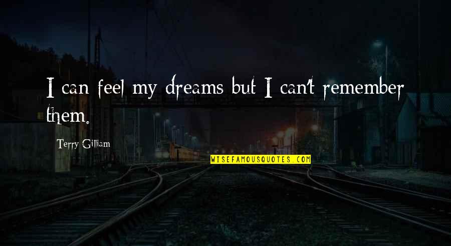 Hannibal Barkas Quotes By Terry Gilliam: I can feel my dreams but I can't Hannibal Barkas Quotes By Terry Gilliam: I can feel my dreams but I can't