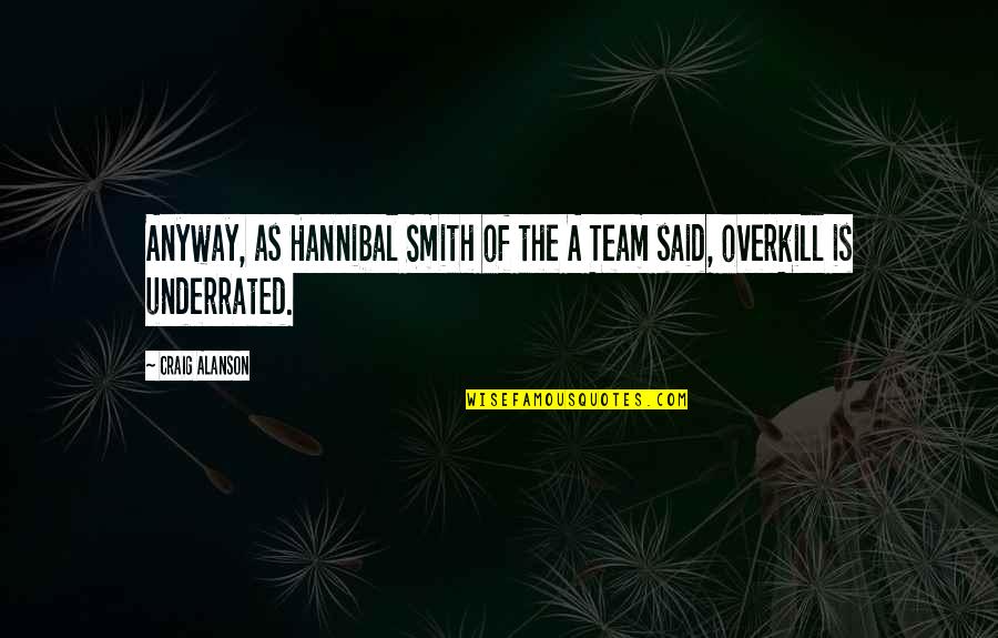 Hannibal Best Quotes By Craig Alanson: Anyway, as Hannibal Smith of the A Team