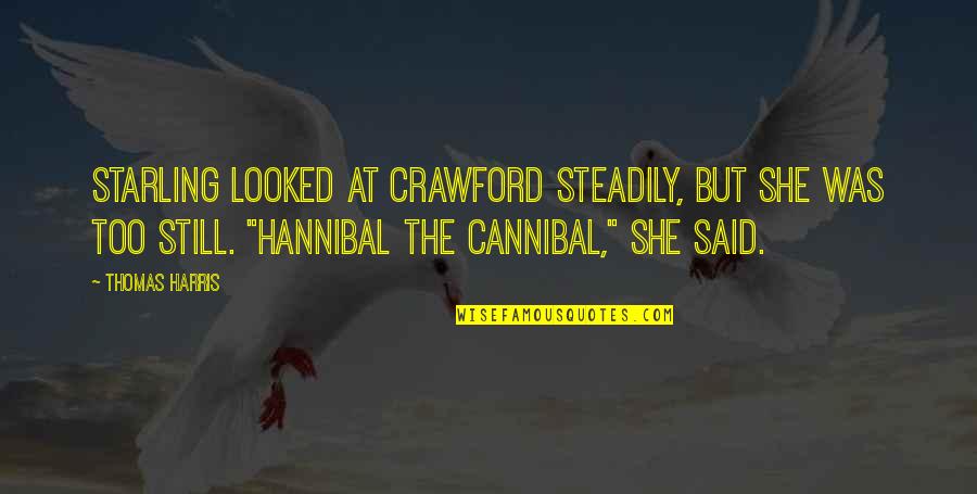 Hannibal Best Quotes By Thomas Harris: Starling looked at Crawford steadily, but she was
