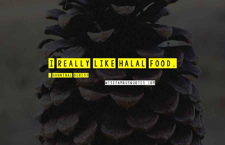 Hannibal Buress quotes: I really like Halal food.