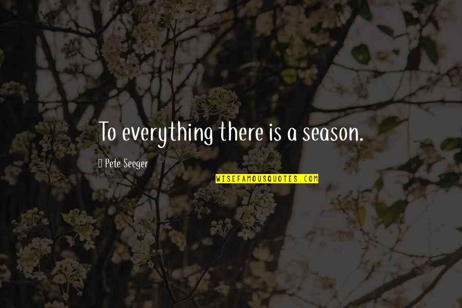 Hannibal Chau Quotes By Pete Seeger: To everything there is a season.