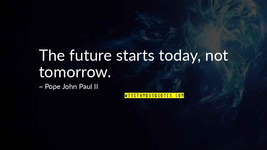 Hannibal Elephants Quotes By Pope John Paul II: The future starts today, not tomorrow. Hannibal Elephants Quotes By Pope John Paul II: The future starts today, not tomorrow.