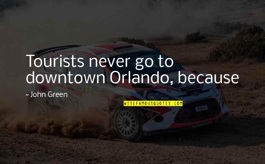 Hannibal Greatest General Quote Quotes By John Green: Tourists never go to downtown Orlando, because Hannibal Greatest General Quote Quotes By John Green: Tourists never go to downtown Orlando, because