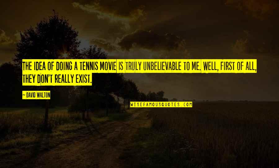 Hannibal Missouri Quotes By David Walton: The idea of doing a tennis movie is