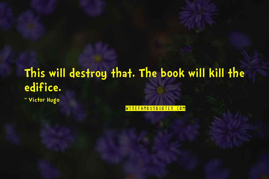 Hannibal Opera Quotes By Victor Hugo: This will destroy that. The book will kill Hannibal Opera Quotes By Victor Hugo: This will destroy that. The book will kill