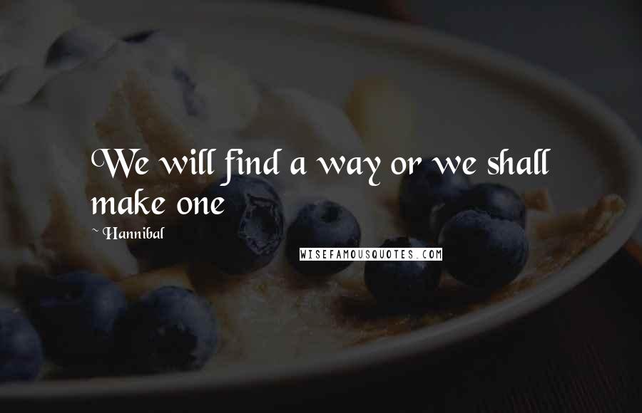 Hannibal quotes: We will find a way or we shall make one