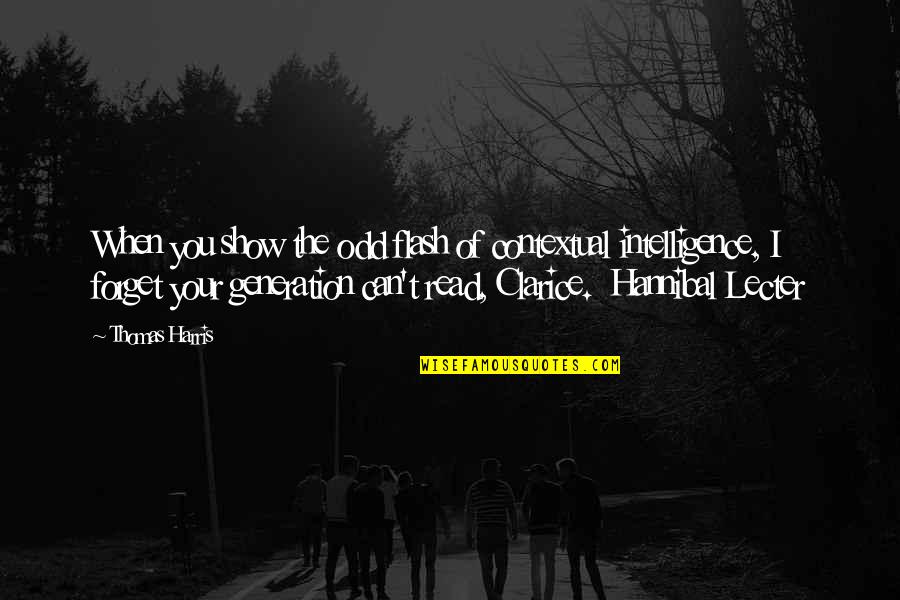 Hannibal Quotes By Thomas Harris: When you show the odd flash of contextual