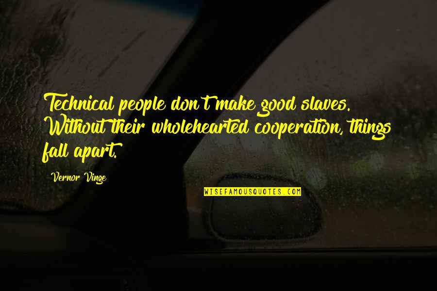 Hannibal Releves Quotes By Vernor Vinge: Technical people don't make good slaves. Without their