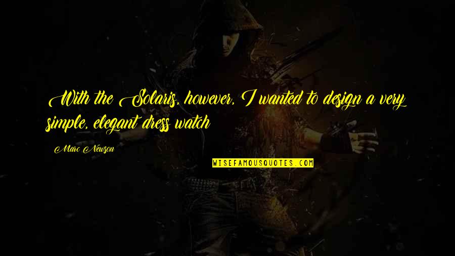 Hannibal Rising Quotes By Marc Newson: With the Solaris, however, I wanted to design
