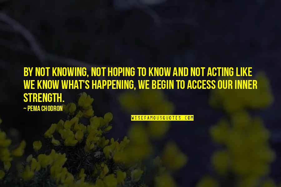 Hannibal Show Quotes By Pema Chodron: By not knowing, not hoping to know and