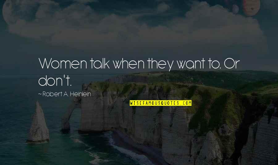 Hannibal Show Quotes By Robert A. Heinlein: Women talk when they want to. Or don't. Hannibal Show Quotes By Robert A. Heinlein: Women talk when they want to. Or don't.