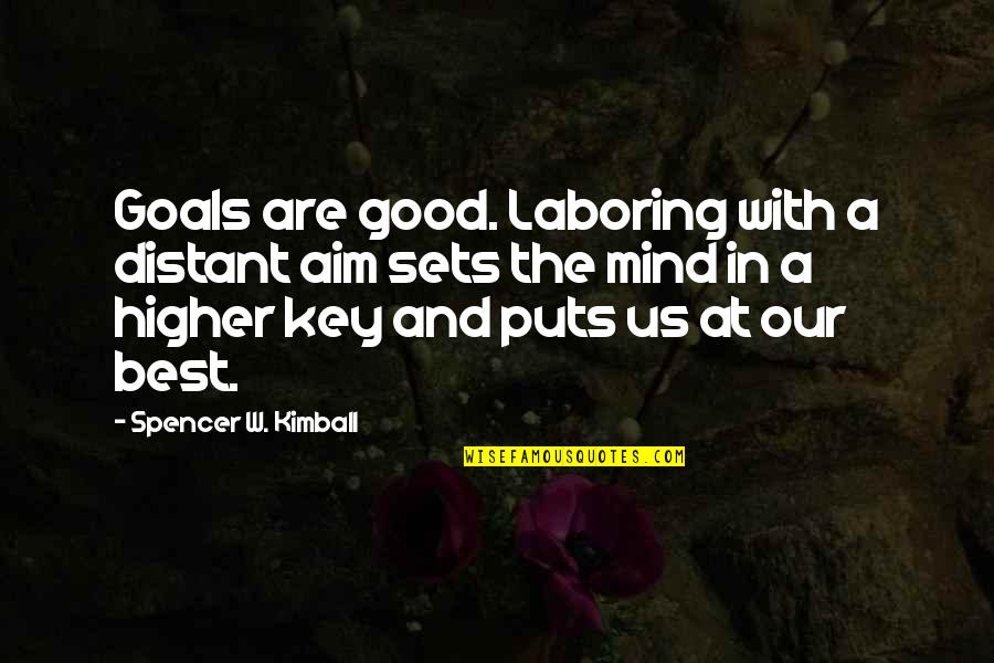 Hannibal Show Quotes By Spencer W. Kimball: Goals are good. Laboring with a distant aim