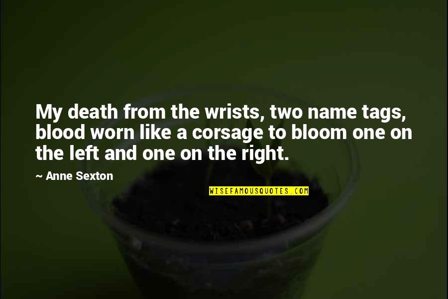 Hannibal Sorbet Quotes By Anne Sexton: My death from the wrists, two name tags, Hannibal Sorbet Quotes By Anne Sexton: My death from the wrists, two name tags,
