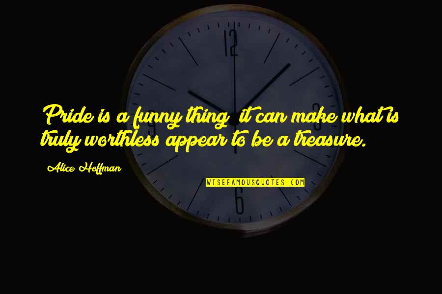 Hannibalic War Quotes By Alice Hoffman: Pride is a funny thing; it can make Hannibalic War Quotes By Alice Hoffman: Pride is a funny thing; it can make