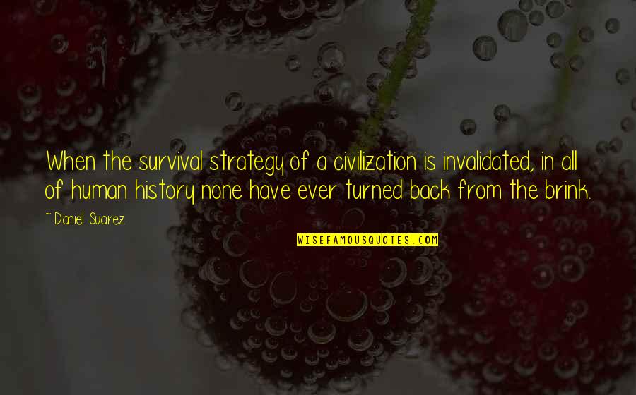 Hannibalic War Quotes By Daniel Suarez: When the survival strategy of a civilization is Hannibalic War Quotes By Daniel Suarez: When the survival strategy of a civilization is