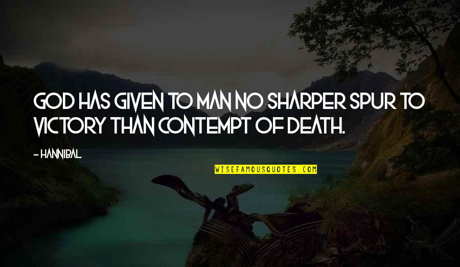 Hannibal's Quotes By Hannibal: God has given to man no sharper spur
