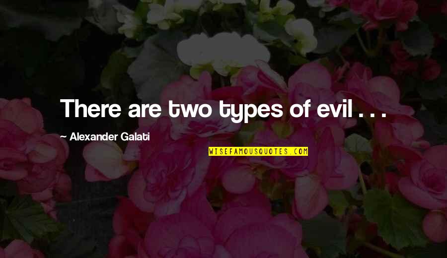 Hannie Caulder Quotes By Alexander Galati: There are two types of evil . .