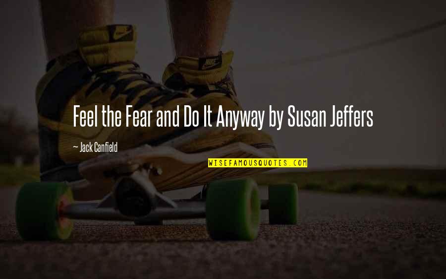Hannie Caulder Quotes By Jack Canfield: Feel the Fear and Do It Anyway by
