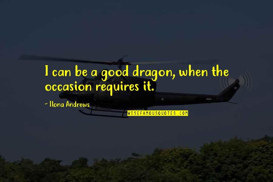 Hannikainen Hockey Quotes By Ilona Andrews: I can be a good dragon, when the