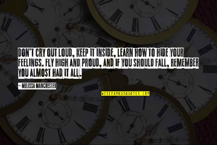 Hanninen Sue Quotes By Melissa Manchester: Don't cry out loud, keep it inside, learn Hanninen Sue Quotes By Melissa Manchester: Don't cry out loud, keep it inside, learn