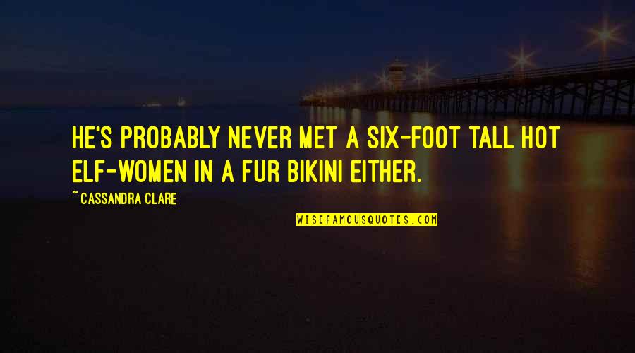 Hannink Equine Quotes By Cassandra Clare: He's probably never met a six-foot tall hot