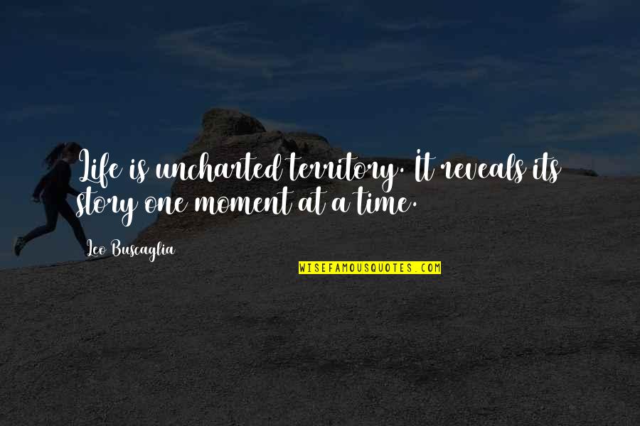 Hannis Bourgeois Quotes By Leo Buscaglia: Life is uncharted territory. It reveals its story