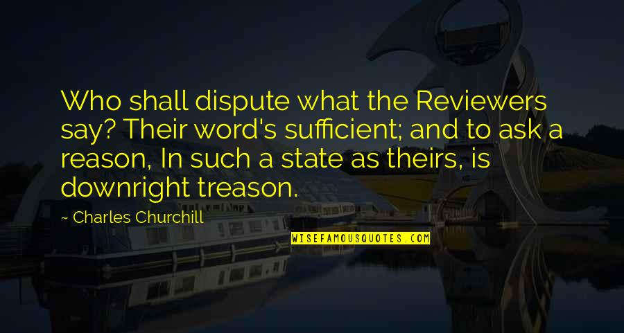 Hannis T Quotes By Charles Churchill: Who shall dispute what the Reviewers say? Their