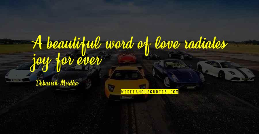 Hannis T Quotes By Debasish Mridha: A beautiful word of love radiates joy for