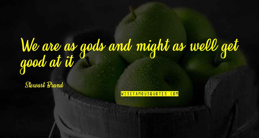 Hannity Fox Quotes By Stewart Brand: We are as gods and might as well Hannity Fox Quotes By Stewart Brand: We are as gods and might as well