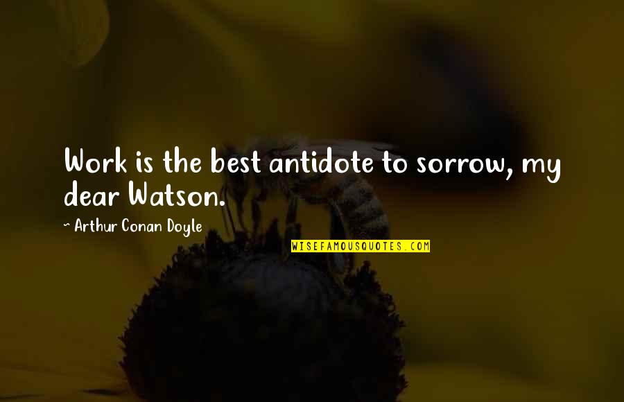 Hannity Live Quotes By Arthur Conan Doyle: Work is the best antidote to sorrow, my Hannity Live Quotes By Arthur Conan Doyle: Work is the best antidote to sorrow, my