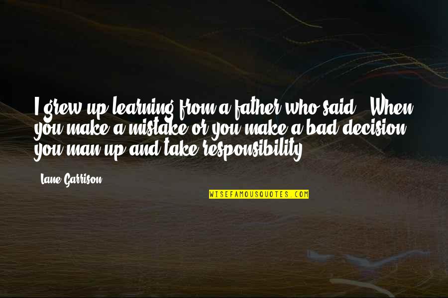 Hannity Live Quotes By Lane Garrison: I grew up learning from a father who Hannity Live Quotes By Lane Garrison: I grew up learning from a father who
