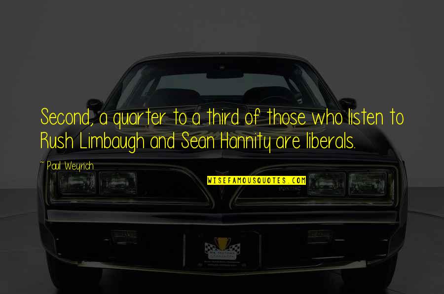 Hannity's Quotes By Paul Weyrich: Second, a quarter to a third of those Hannity's Quotes By Paul Weyrich: Second, a quarter to a third of those