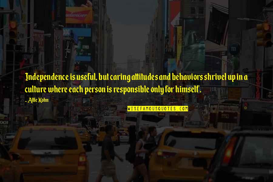 Hanniyah Anderson Quotes By Alfie Kohn: Independence is useful, but caring attitudes and behaviors Hanniyah Anderson Quotes By Alfie Kohn: Independence is useful, but caring attitudes and behaviors