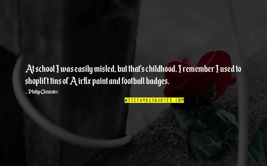 Hanniyah Anderson Quotes By Philip Glenister: At school I was easily misled, but that's Hanniyah Anderson Quotes By Philip Glenister: At school I was easily misled, but that's