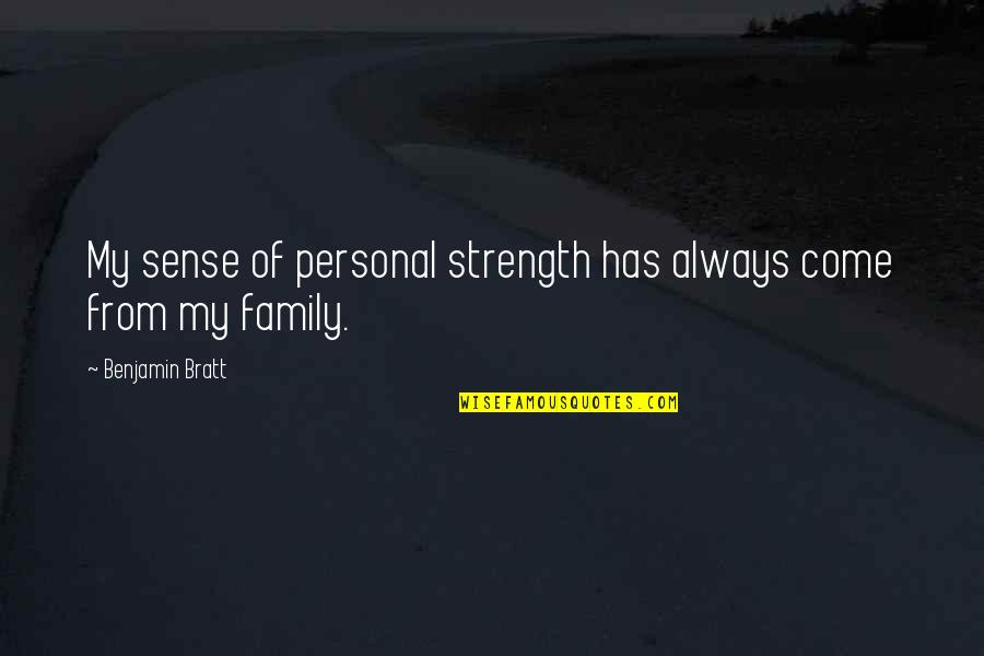 Hanniyah Roberson Quotes By Benjamin Bratt: My sense of personal strength has always come Hanniyah Roberson Quotes By Benjamin Bratt: My sense of personal strength has always come