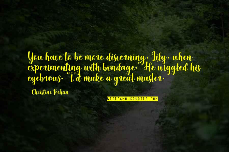 Hanniyah Roberson Quotes By Christine Feehan: You have to be more discerning, Lily, when Hanniyah Roberson Quotes By Christine Feehan: You have to be more discerning, Lily, when