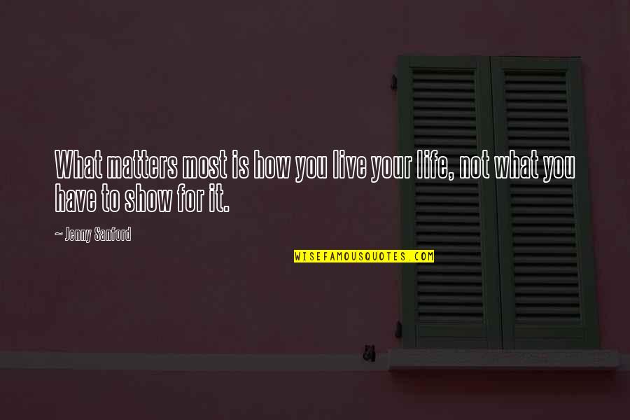 Hanniyah Roberson Quotes By Jenny Sanford: What matters most is how you live your
