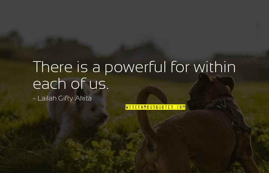 Hanniyah Roberson Quotes By Lailah Gifty Akita: There is a powerful for within each of Hanniyah Roberson Quotes By Lailah Gifty Akita: There is a powerful for within each of