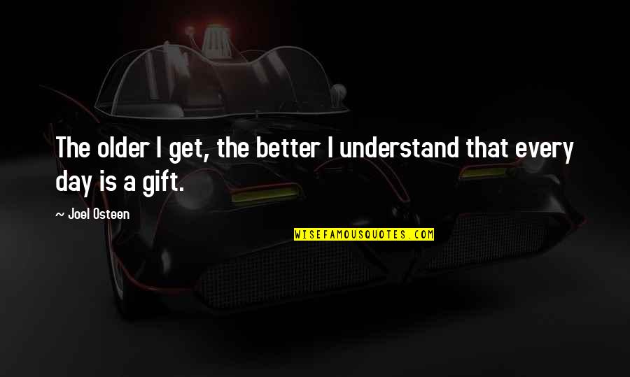 Hannouche Architects Quotes By Joel Osteen: The older I get, the better I understand