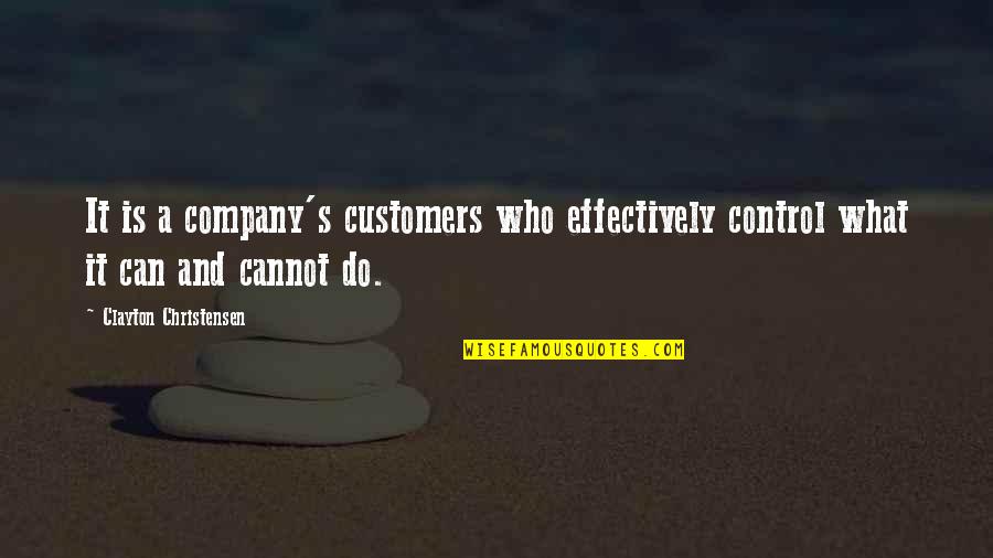 Hannoush Jewelry Quotes By Clayton Christensen: It is a company's customers who effectively control
