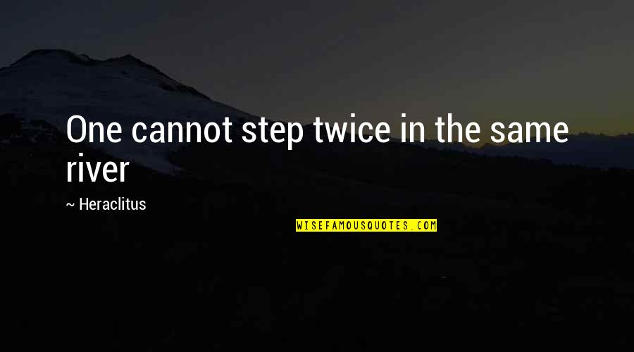 Hannu Mikkola Quotes By Heraclitus: One cannot step twice in the same river Hannu Mikkola Quotes By Heraclitus: One cannot step twice in the same river