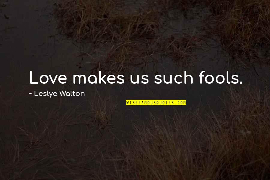Hannu Mikkola Quotes By Leslye Walton: Love makes us such fools. Hannu Mikkola Quotes By Leslye Walton: Love makes us such fools.