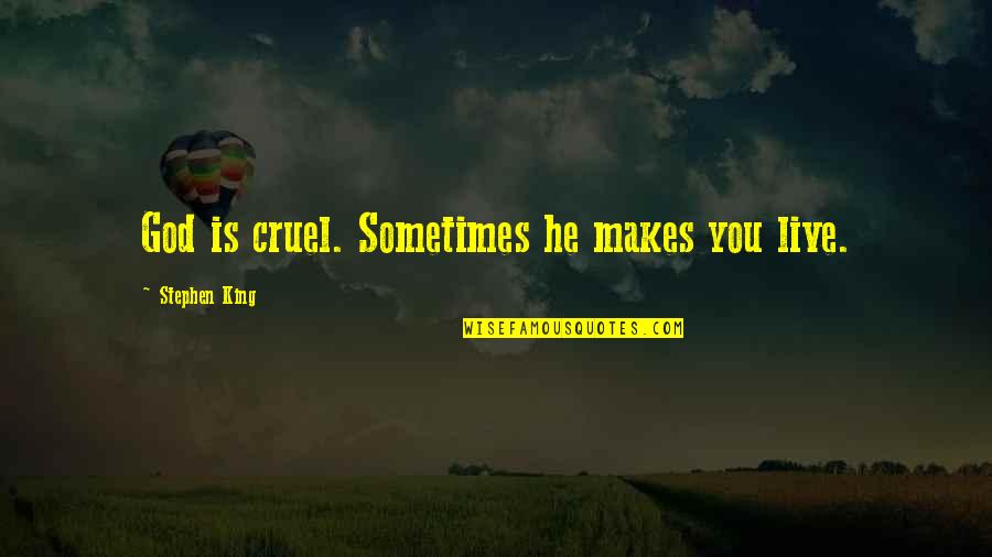 Hannukah Quotes By Stephen King: God is cruel. Sometimes he makes you live.