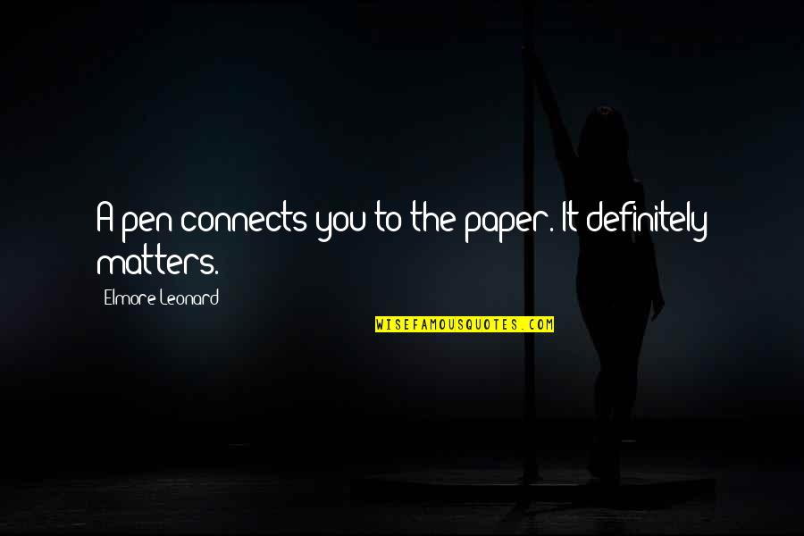 Hannula Sculpture Quotes By Elmore Leonard: A pen connects you to the paper. It Hannula Sculpture Quotes By Elmore Leonard: A pen connects you to the paper. It