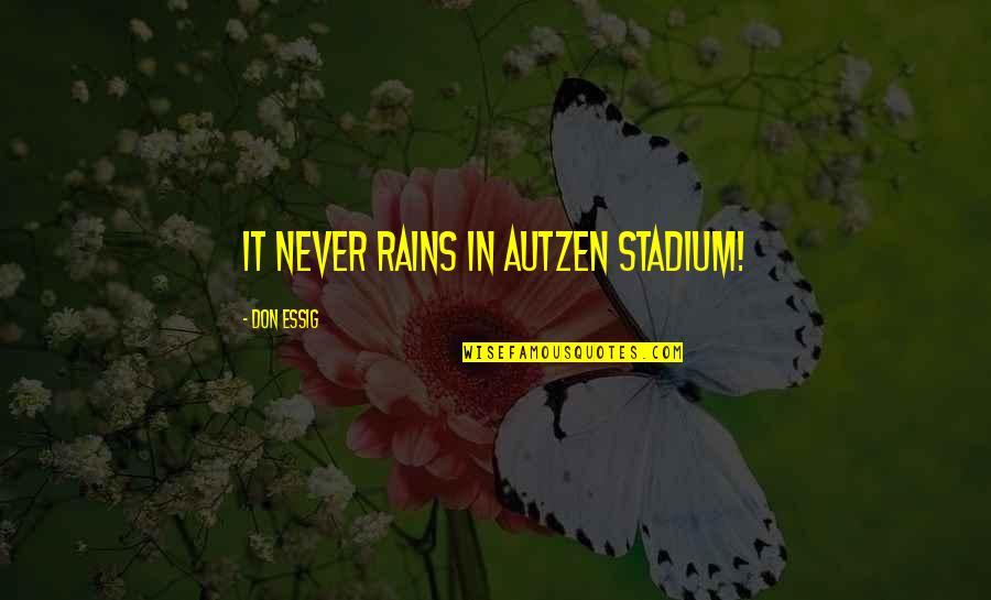 Hanny Quinn Quotes By Don Essig: It never rains in Autzen Stadium! Hanny Quinn Quotes By Don Essig: It never rains in Autzen Stadium!