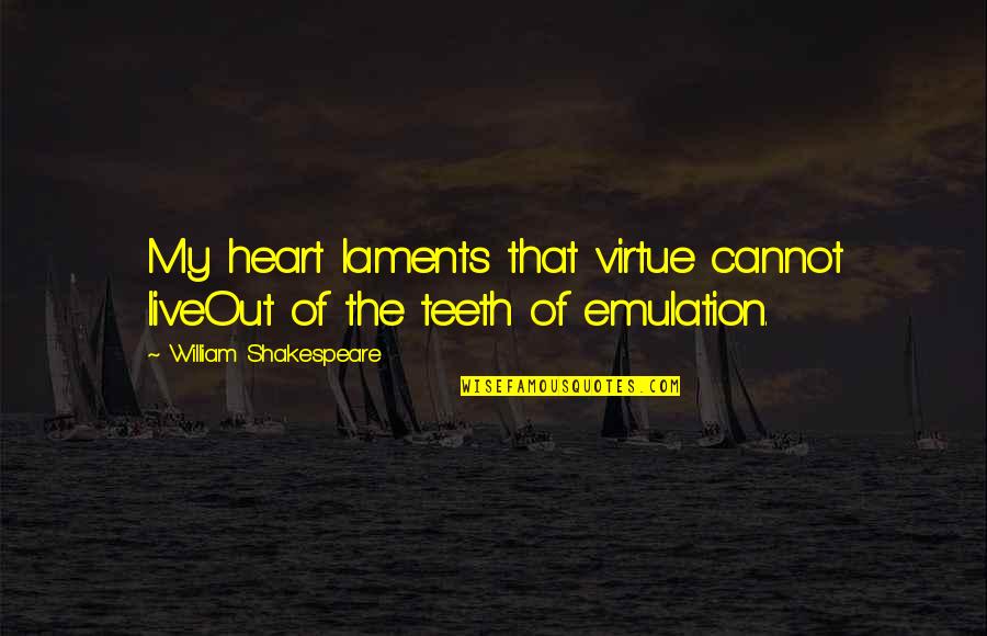 Hanny Quotes By William Shakespeare: My heart laments that virtue cannot liveOut of