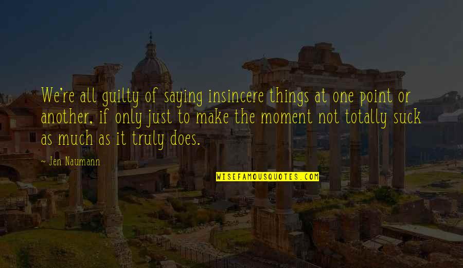 Hanoch Epstein Quotes By Jen Naumann: We're all guilty of saying insincere things at