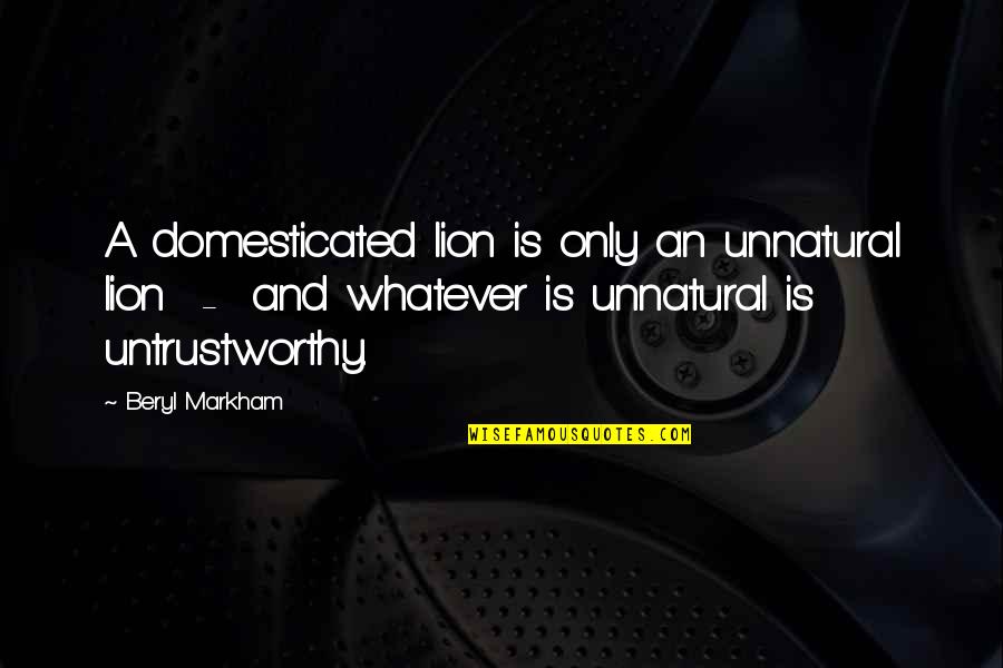 Hanoch Serebrenik Quotes By Beryl Markham: A domesticated lion is only an unnatural lion