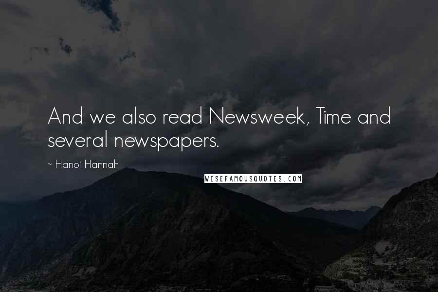 Hanoi Hannah quotes: And we also read Newsweek, Time and several newspapers.